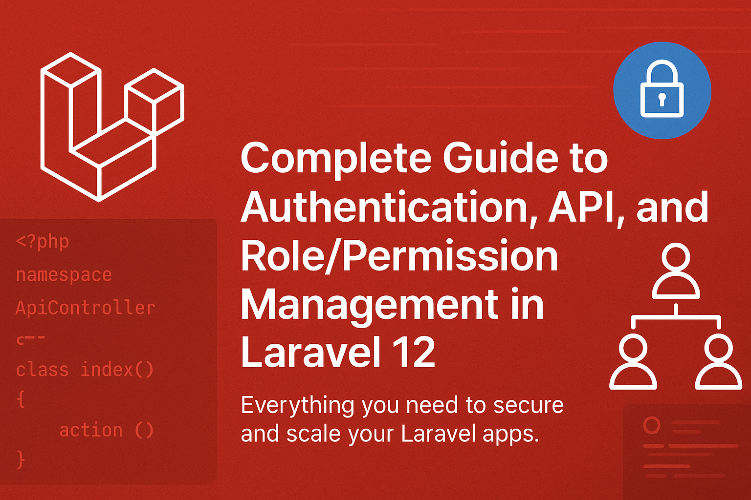 Complete Guide to Authentication, API, and Role/Permission Management in Laravel 12